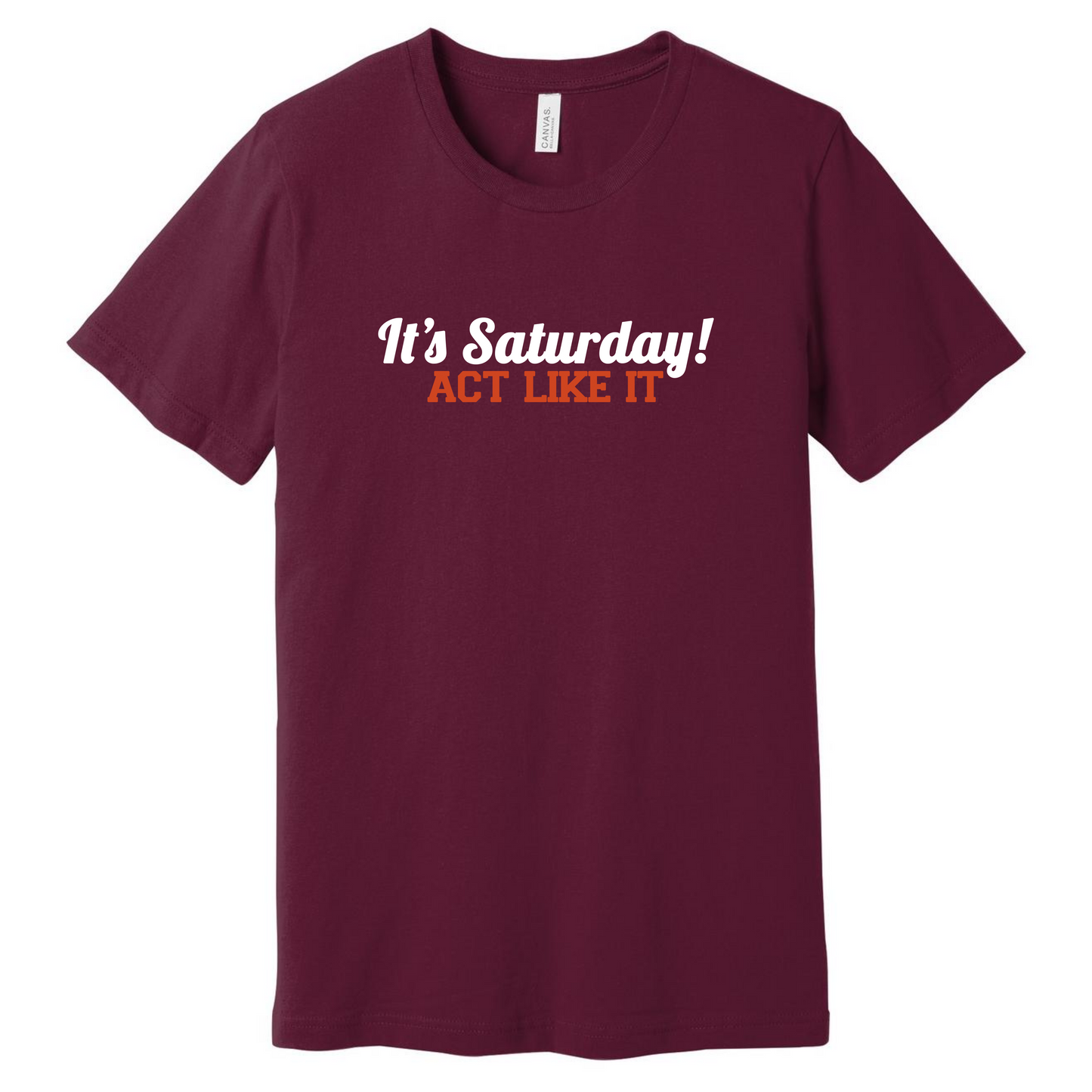 It's Saturday, Act Like It - Short/Long Sleeve Shirt
