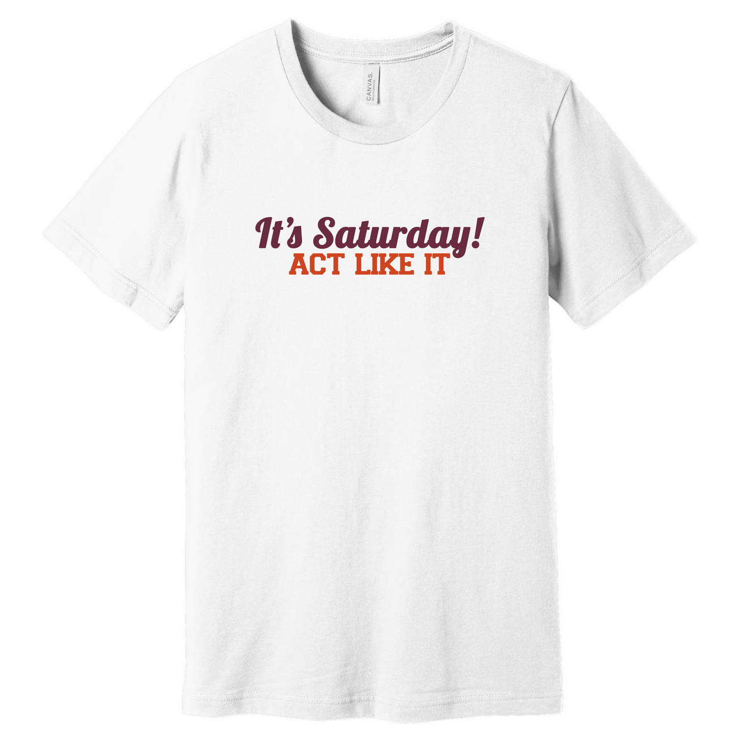 It's Saturday, Act Like It - Short/Long Sleeve Shirt