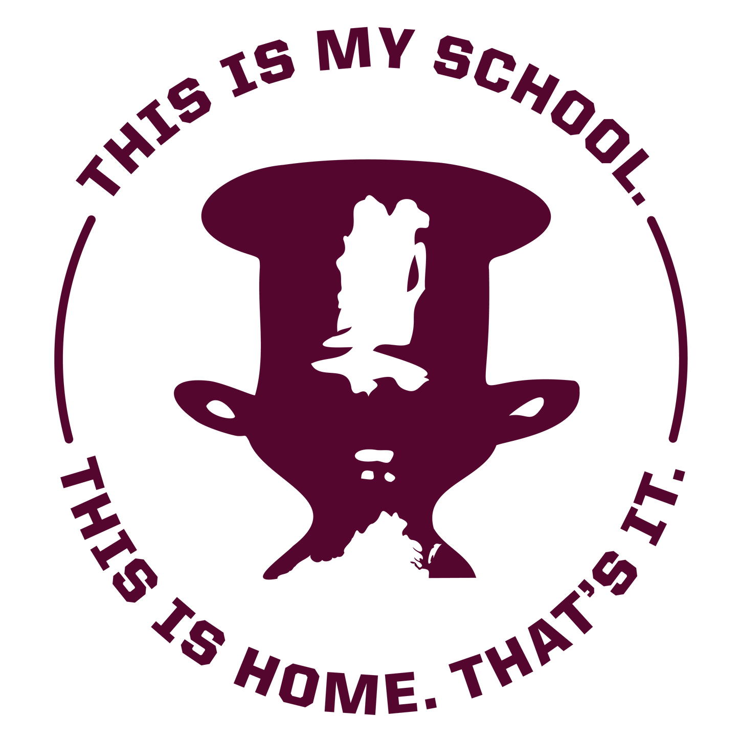 "This is my school. This is home. That's it." - Shirt/Crewneck